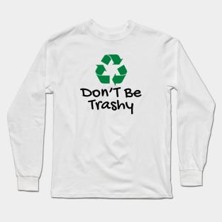 Don'T Be Trashy Long Sleeve T-Shirt